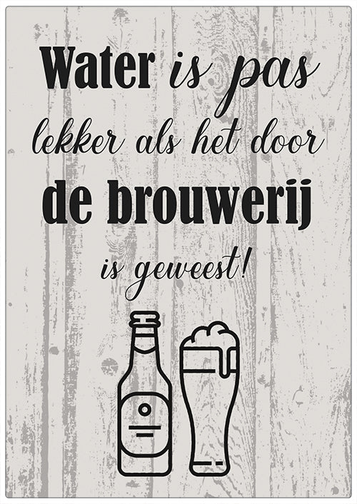 Spreukenbordje: Water Is Pas Lekker Als Het Door De Brouwerij Is Geweest! | Houten Tekstbord