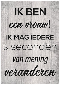 Spreukenbordje: Ik Ben Een Vrouw! Ik Mag Iedere 3 Seconden Van Mening Veranderen! | Houten Tekstbord