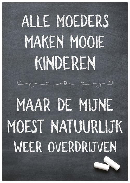 Spreukenbordje: Alle moeders maken mooie kinderen, maar de mijne moest natuurlijk weer overdrijven! | Houten Tekstbord