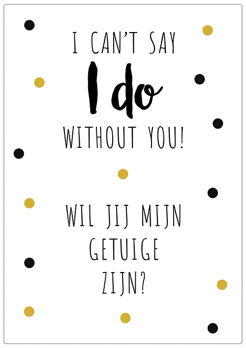 Spreukenbordje: I can't say I DO Without You! Wil jij mijn getuige zijn? | Houten Tekstbord