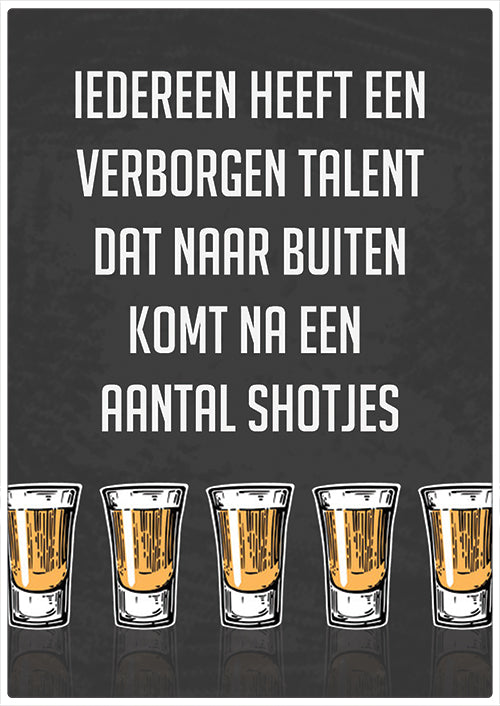 Spreukenbordje: Iedereen heeft een verborgen talent dat naar buiten komt na een aantal shotjes | Houten Tekstbord