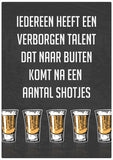 Spreukenbordje: Iedereen heeft een verborgen talent dat naar buiten komt na een aantal shotjes | Houten Tekstbord