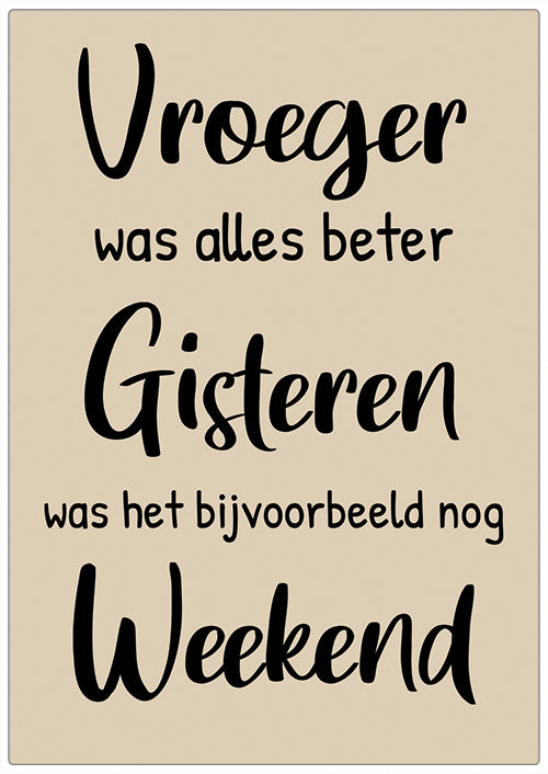 Spreukenbordje: Vroeger was alles beter, gisteren was het nog weekend! | Houten Tekstbord