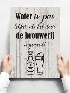 Wandbord: Water Is Pas Lekker Als Het Door De Brouwerij Is Geweest! | 30 x 42 cm