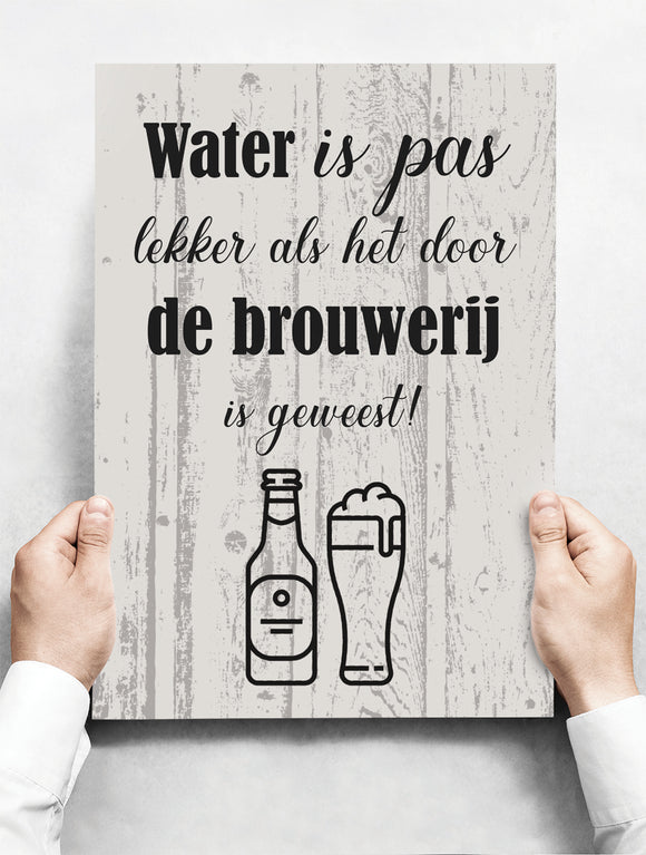 Wandbord: Water Is Pas Lekker Als Het Door De Brouwerij Is Geweest! | 30 x 42 cm