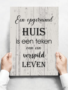 Wandbord: Een Opgeruimd Huis is Een Teken Van Een Verspild Leven! | 30 x 42 cm
