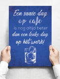 Spreukenbordje: Een Saaie Dag Op Cafe Is Nog Altijd Beter Dan Een Leuke Dag Op Het Werk! | Houten Tekstbord