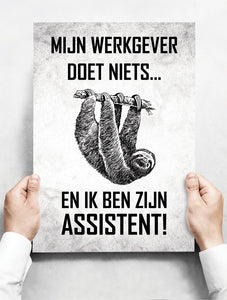 Wandbord: Mijn Werkgever Doet Niets... En Ik Ben Zijn Assistent! | 30 x 42 cm