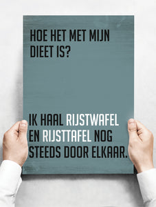 Wandbord: Hoe Het Met Mijn Dieet Is? Ik Haal Rijstwafel En Rijsttafel Nog Steeds Door Elkaar... | 30 x 42 cm