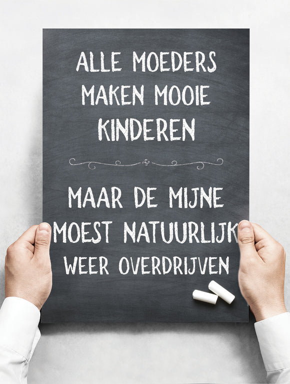 Wandbord: Alle moeders maken mooie kinderen, maar de mijne moest natuurlijk weer overdrijven! | 30 x 42 cm