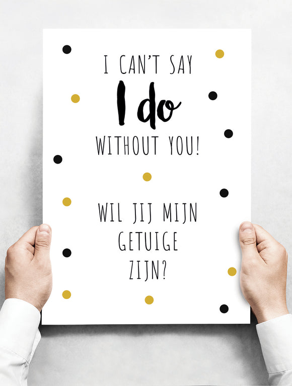Wandbord: I can't say I DO Without You! Wil jij mijn getuige zijn? | 30 x 42 cm
