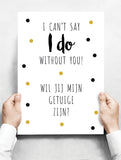 Spreukenbordje: I can't say I DO Without You! Wil jij mijn getuige zijn? | Houten Tekstbord