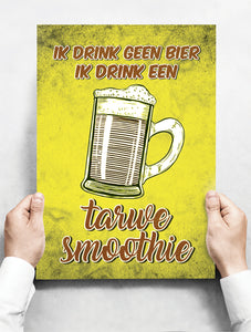 Wandbord: Ik drink geen bier, ik drink een tarwe smoothie! | 30 x 42 cm