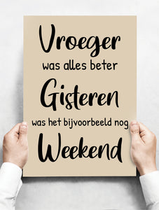 Wandbord: Vroeger was alles beter, gisteren was het nog weekend! | 30 x 42 cm