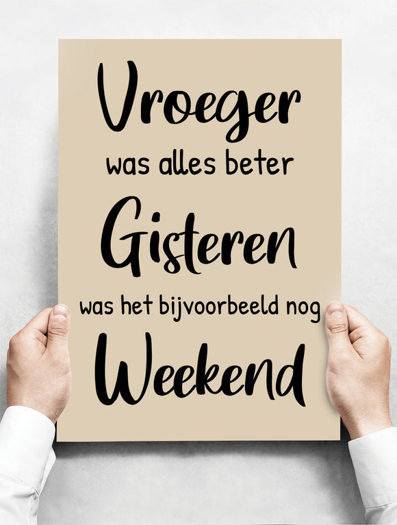 Wandbord: Vroeger was alles beter, gisteren was het nog weekend! | 30 x 42 cm